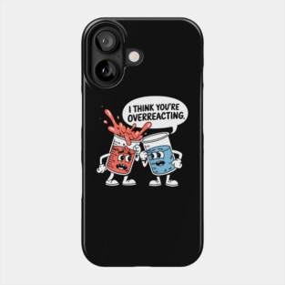 I Think You're Overreacting Phone Case