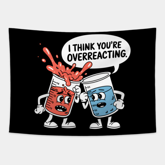 I Think You're Overreacting Tapestry by MakerMind8.2