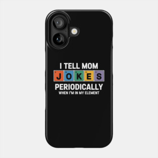 I Tell Mom Jokes Periodically Phone Case