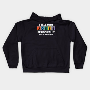 I Tell Mom Jokes Periodically Kids Hoodie