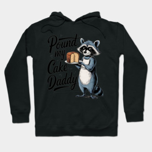 Pound My Cake Daddy Inappropriate Raccoon Father Hoodie