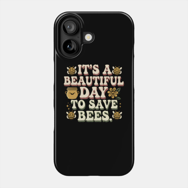 It's a Beautiful Day to Save Bee Phone Case by MakerMind8.2
