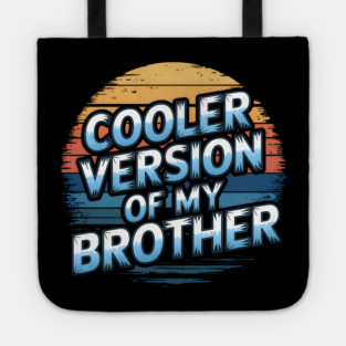 Cooler Version of My Brother Tote