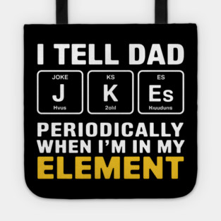 I Tell Dad Jokes Periodically When I'm In My Element Tote