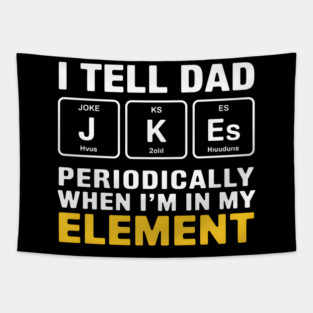 I Tell Dad Jokes Periodically When I'm In My Element Tapestry