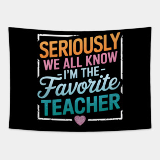 Seriously, I'm the Favorite Teacher Tapestry