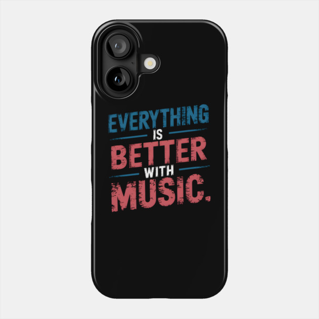 Everything is Better with Music Phone Case by MakerMind8.2