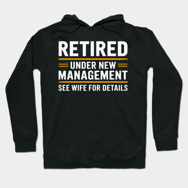 Retired Under New Management Hoodie by MakerMind8.2