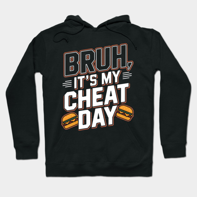 Bruh, It's My Cheat Day Hoodie by MakerMind8.2