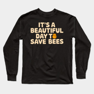 It's a Beautiful Day to Save Bees Long Sleeve T-Shirt