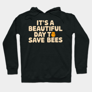 It's a Beautiful Day to Save Bees Hoodie