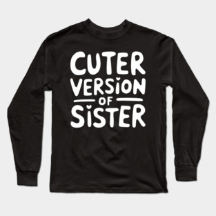 Cuter Version of Sister Long Sleeve T-Shirt