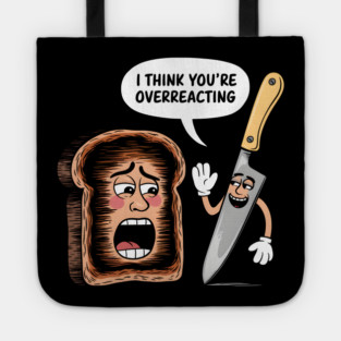 I Think You're Overreacting Tote