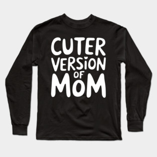 Cuter Version of Mom Long Sleeve T-Shirt