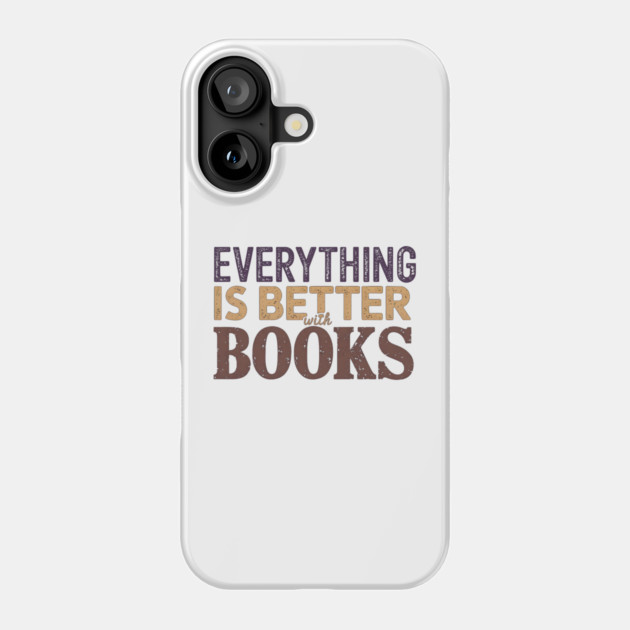 Everything is Better with Books Phone Case by MakerMind8.2