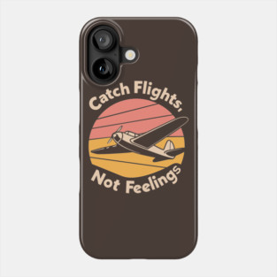 Catch Flight Not Feelings Phone Case