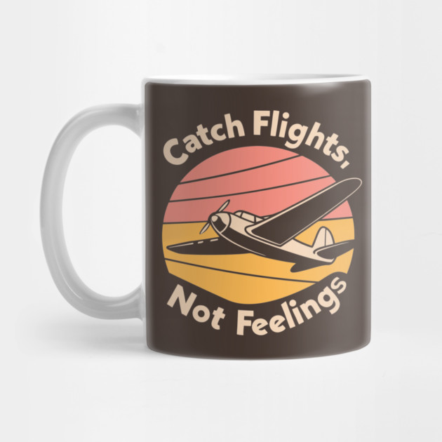 Catch Flight Not Feelings by DIGITAL MERCH CREATIONS