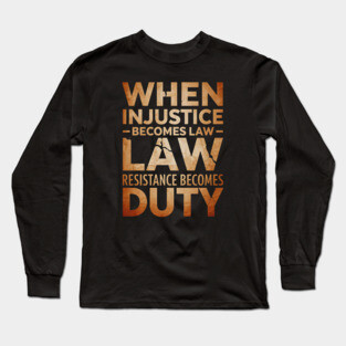 When Injustice Becomes Law Resist Long Sleeve T-Shirt