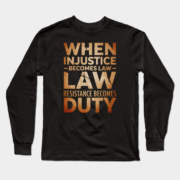 When Injustice Becomes Law Resist Long Sleeve T-Shirt by UrbanLifeApparel