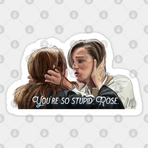 Titanic: You're so stupid, Rose. Sticker by 51Deesigns