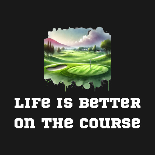 Life is Better on the Course by Oscar's Store 1