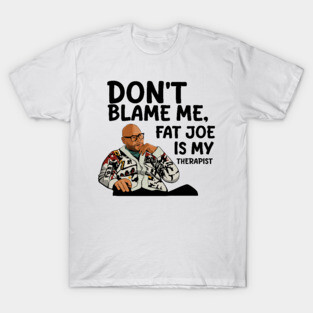 Fat Joe is My Therapist T-Shirt