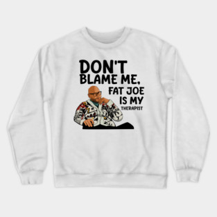 Fat Joe is My Therapist Crewneck Sweatshirt