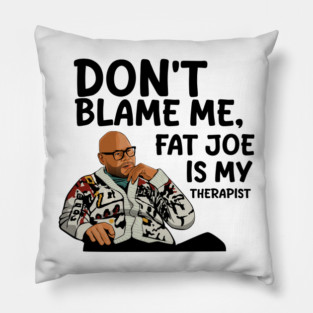 Fat Joe is My Therapist Pillow