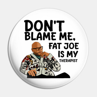 Fat Joe is My Therapist Pin