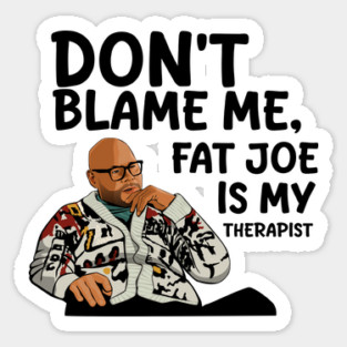 Fat Joe is My Therapist Sticker