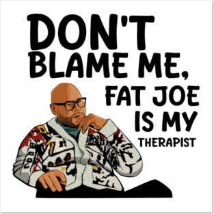Fat Joe is My Therapist Posters and Art