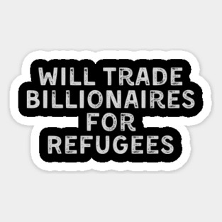 Will Trade Billionaires for Refugees Magnet