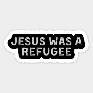 Jesus was a Refugee Magnet