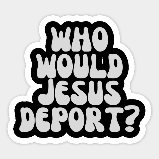 Who Would Jesus Deport? Magnet by UrbanLifeApparel