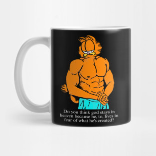 Do you think God stayed in heaven because he, to, lives in fear of what he's created? Mug