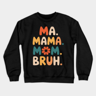 Ma Mama Mom Bruh Funny Mothers Day Crewneck Sweatshirt