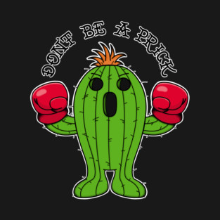 Don’t be a prick! T-Shirt