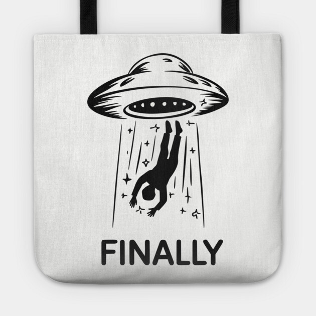 Alien Abduction Finally Funny UFO Humor Tote by Anticorporati