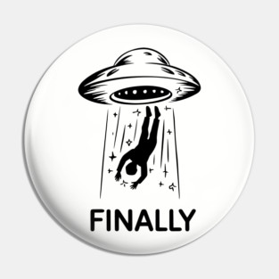 Alien Abduction Finally Funny UFO Humor Pin