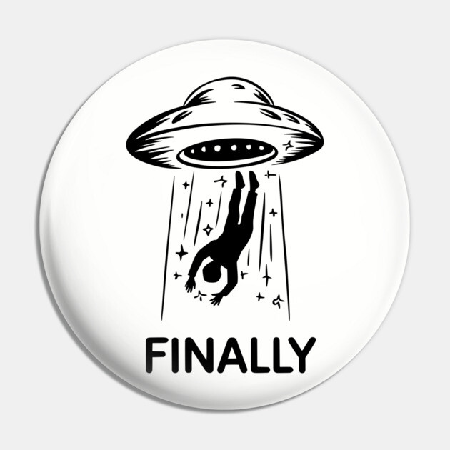 Alien Abduction Finally Funny UFO Humor Pin by Anticorporati