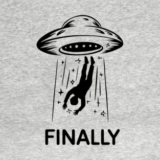 Alien Abduction Finally Funny UFO Humor T-Shirt