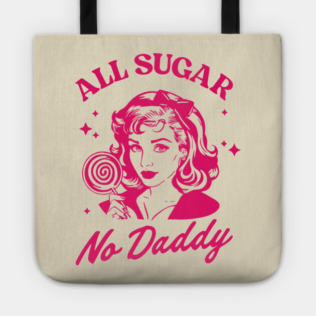 All Sugar No Daddy Sassy Attitude Sarcastic Pun Tote by Anticorporati