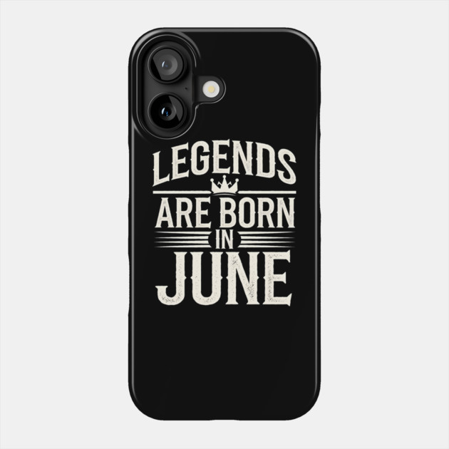 Legends Born in June Phone Case by MakerMind8.2