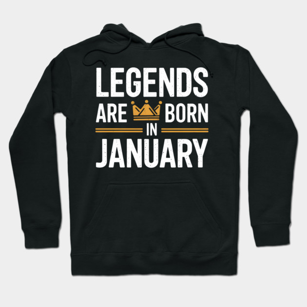 Legends Born in January Hoodie by MakerMind8.2