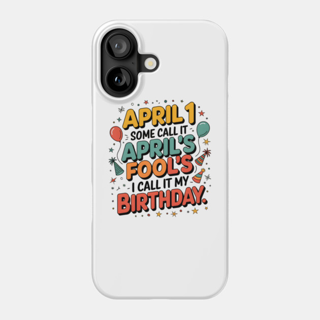 April Fool's Birthday Phone Case by MakerMind8.2