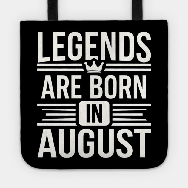 Legends Born in August Tote by MakerMind8.2