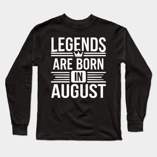 Legends Born in August Long Sleeve T-Shirt by MakerMind8.2