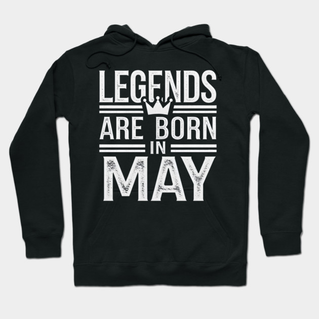 Legends Born in May Hoodie by MakerMind8.2