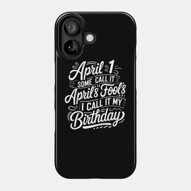 April 1st Birthday Phone Case by MakerMind8.2