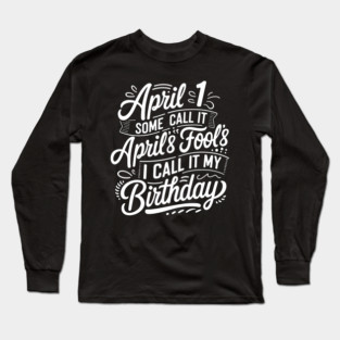 April 1st Birthday Long Sleeve T-Shirt